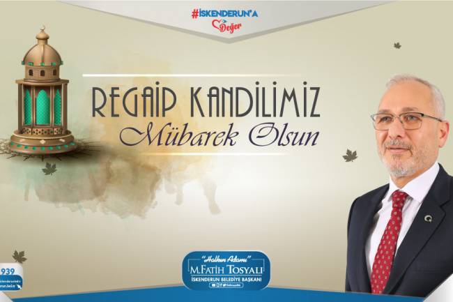 BAŞKAN FATİH TOSYALI'DAN REGAİP KANDİLİ MESAJI