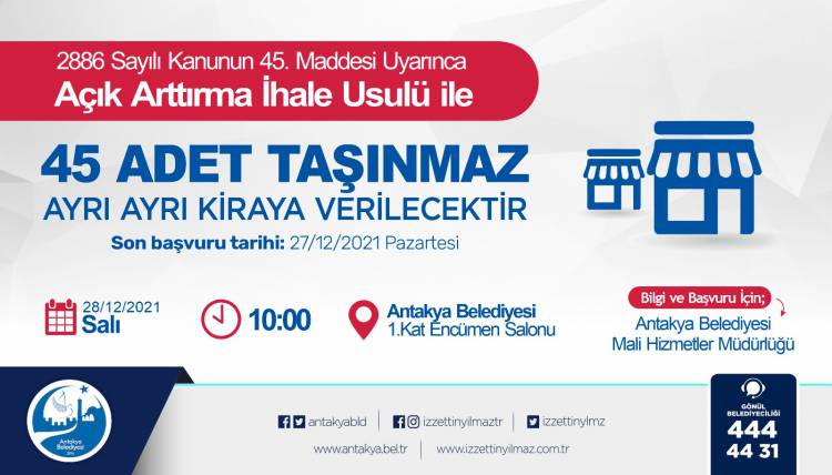 ANTAKYA BELEDİYESİ, MÜLKİYETİNDE BULUNAN 45 ADET TAŞINMAZI AÇIK ARTIRMA İHALE USULÜ İLE KİRAYA VERECEK